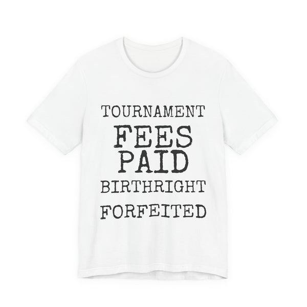 Tournament Fees Paid Birthright Forfeited — Bella+Canvas 3001 Unisex Tee