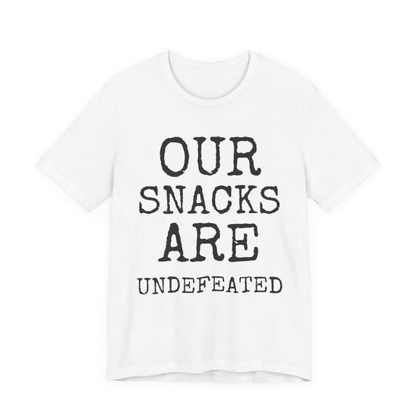 Our Snacks Are Undefeated — Bella+Canvas 3001 Unisex Tee