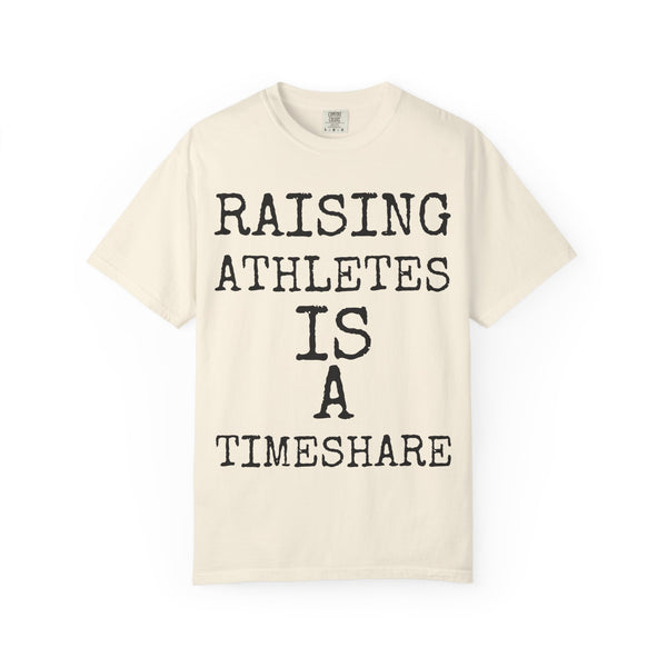Raising Athletes Is A Timeshare — Comfort Colors 1717 Garment-Dyed Tee