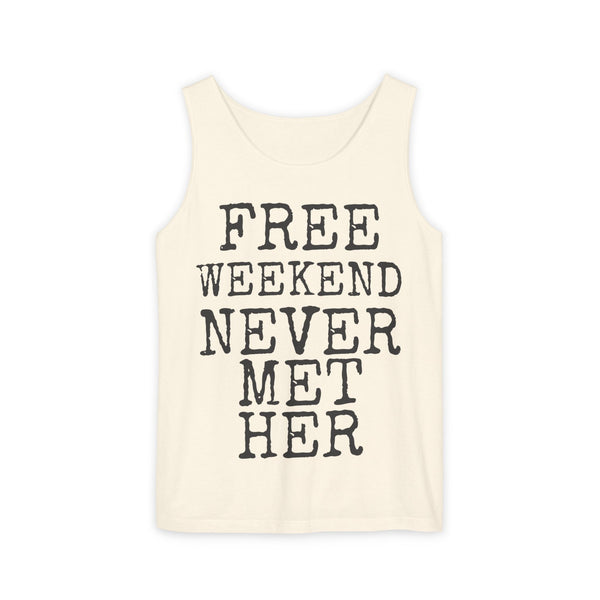 Free Weekend Never Met Her — Comfort Colors 9360 Garment-Dyed Tank