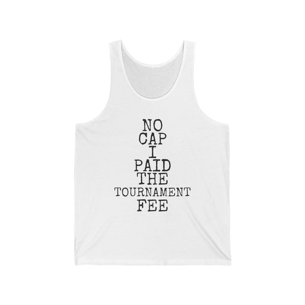 No Cap · Paid The Tournament Fee — Bella+Canvas 3480 Unisex Tank
