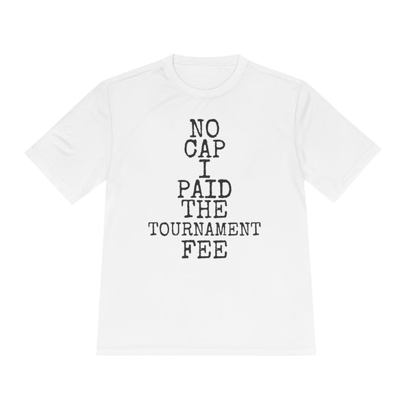 No Cap · Paid The Tournament Fee — Sport-Tek ST350 Moisture-Wicking Tee