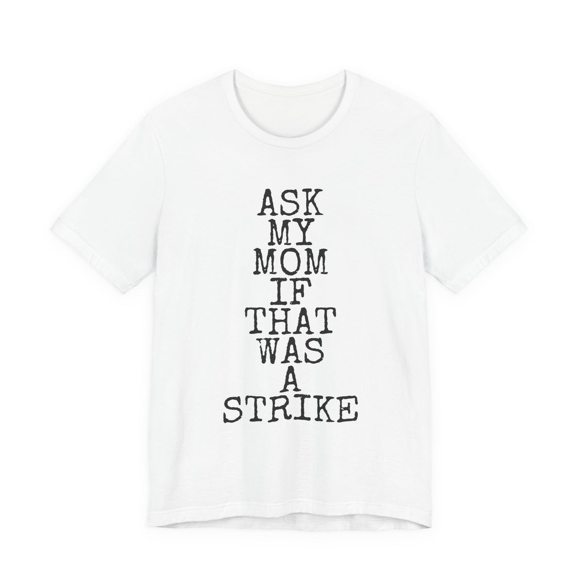 Ask My Mom If That Was A Strike — Bella+Canvas 3001 Unisex Tee