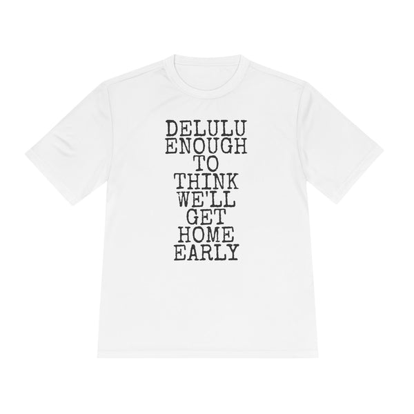 Delulu Enough To Think We'll Get Home Early — Sport-Tek ST350 Moisture-Wicking Tee