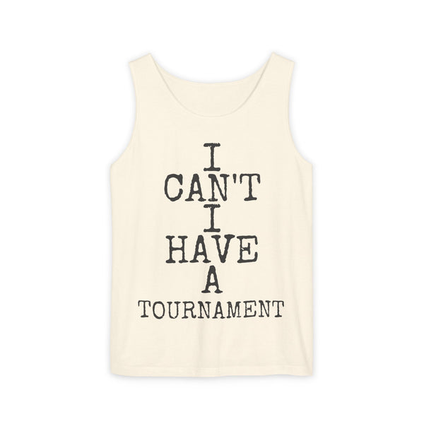 I Can't I Have A Tournament — Comfort Colors 9360 Garment-Dyed Tank