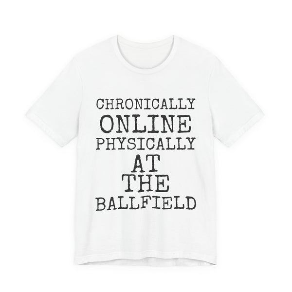 Chronically Online Physically At The Ballfield — Bella+Canvas 3001 Unisex Tee