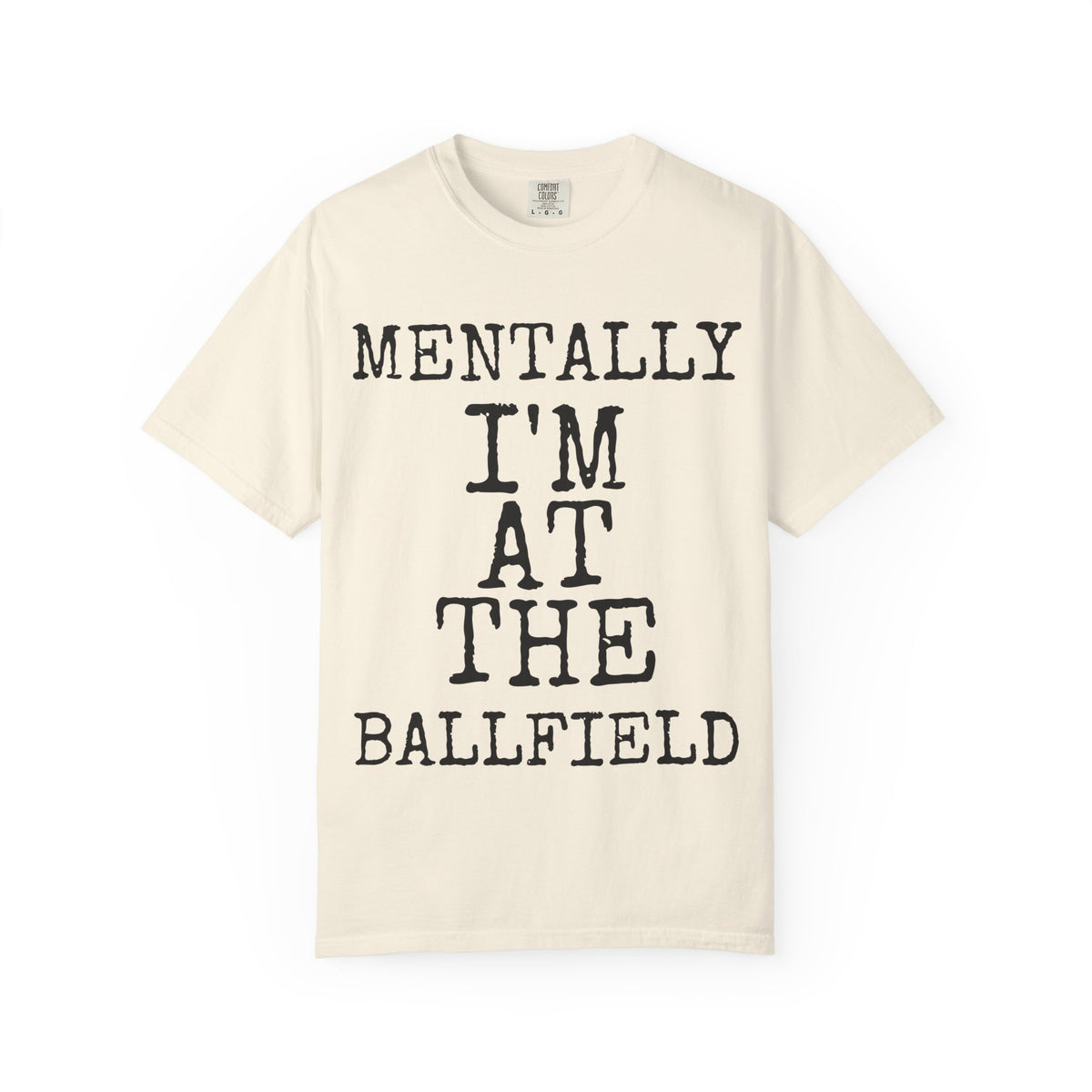 Mentally I'm At The Ballfield — Comfort Colors 1717 Garment-Dyed Tee