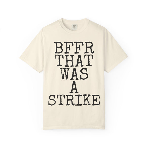BFFR That Was A Strike — Comfort Colors 1717 Garment-Dyed Tee