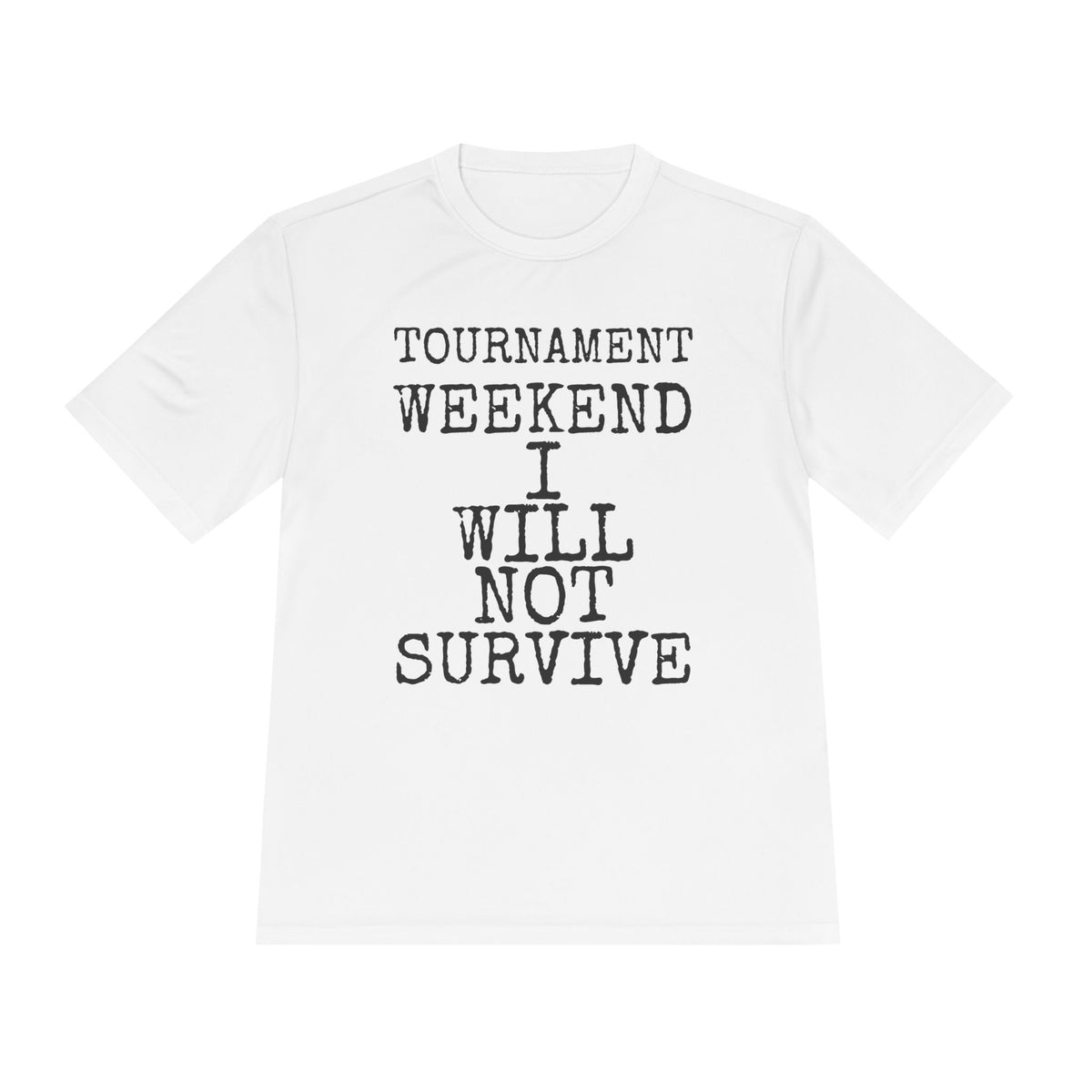 Tournament Weekend I Will Not Survive — Sport-Tek ST350 Moisture-Wicking Tee