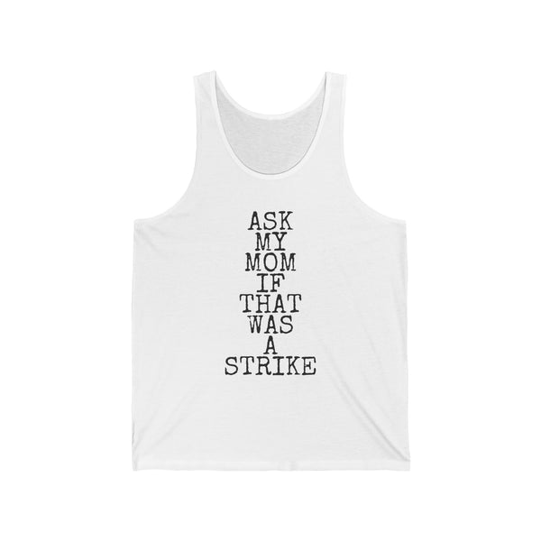 Ask My Mom If That Was A Strike — Bella+Canvas 3480 Unisex Tank