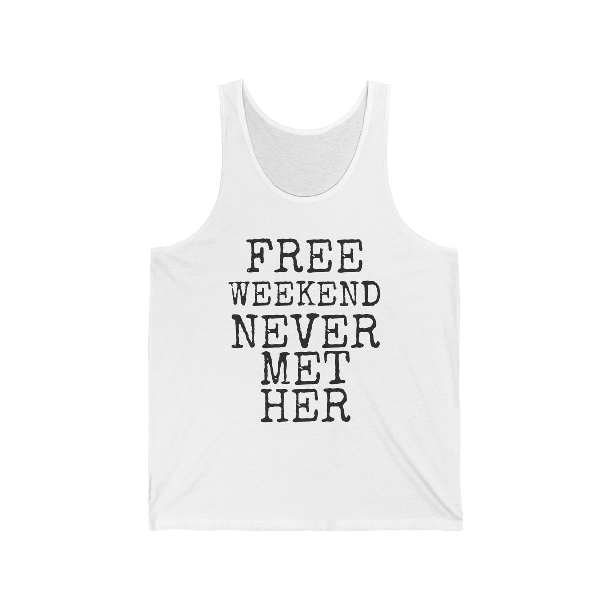Free Weekend Never Met Her — Bella+Canvas 3480 Unisex Tank