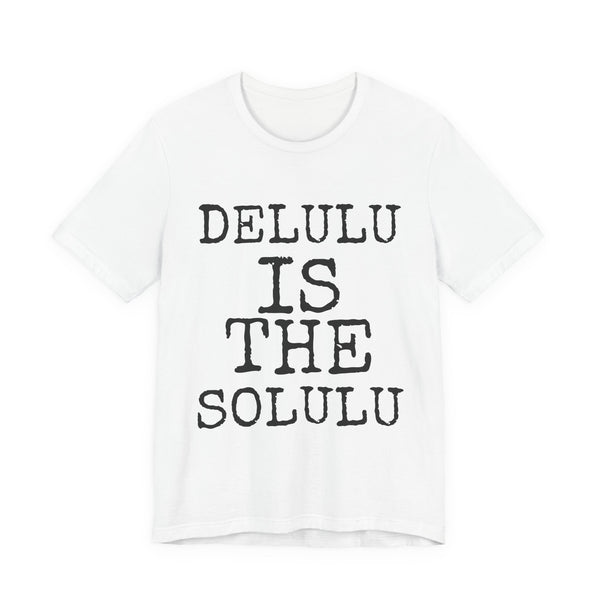 Delulu Is The Solulu — Bella+Canvas 3001 Unisex Tee