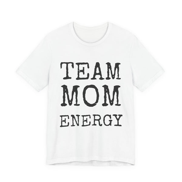 Team Mom Energy — Bella+Canvas 3001 Unisex Tee