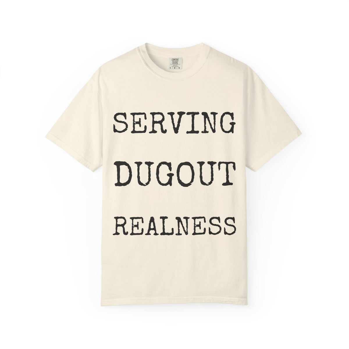 Serving Dugout Realness — Comfort Colors 1717 Garment-Dyed Tee