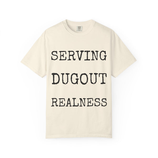 Serving Dugout Realness — Comfort Colors 1717 Garment-Dyed Tee