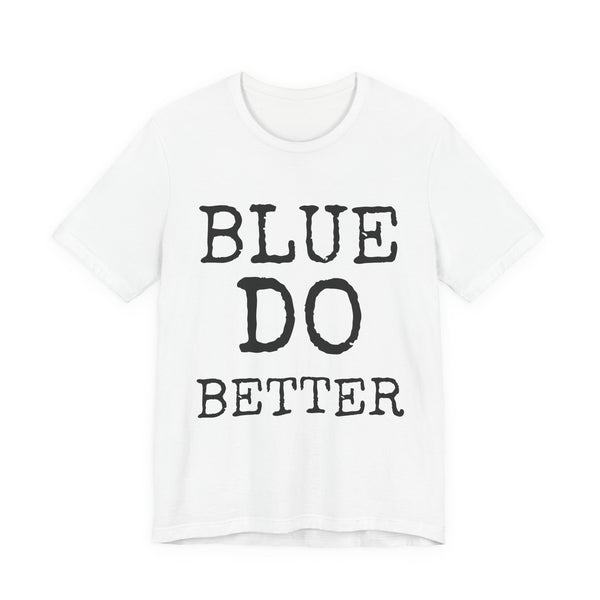 Blue Do Better — Bella+Canvas 3001 Unisex Tee