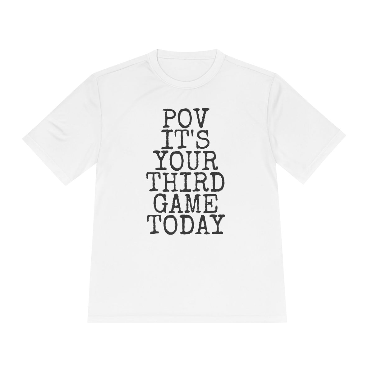 POV Your Third Game Today — Sport-Tek ST350 Moisture-Wicking Tee