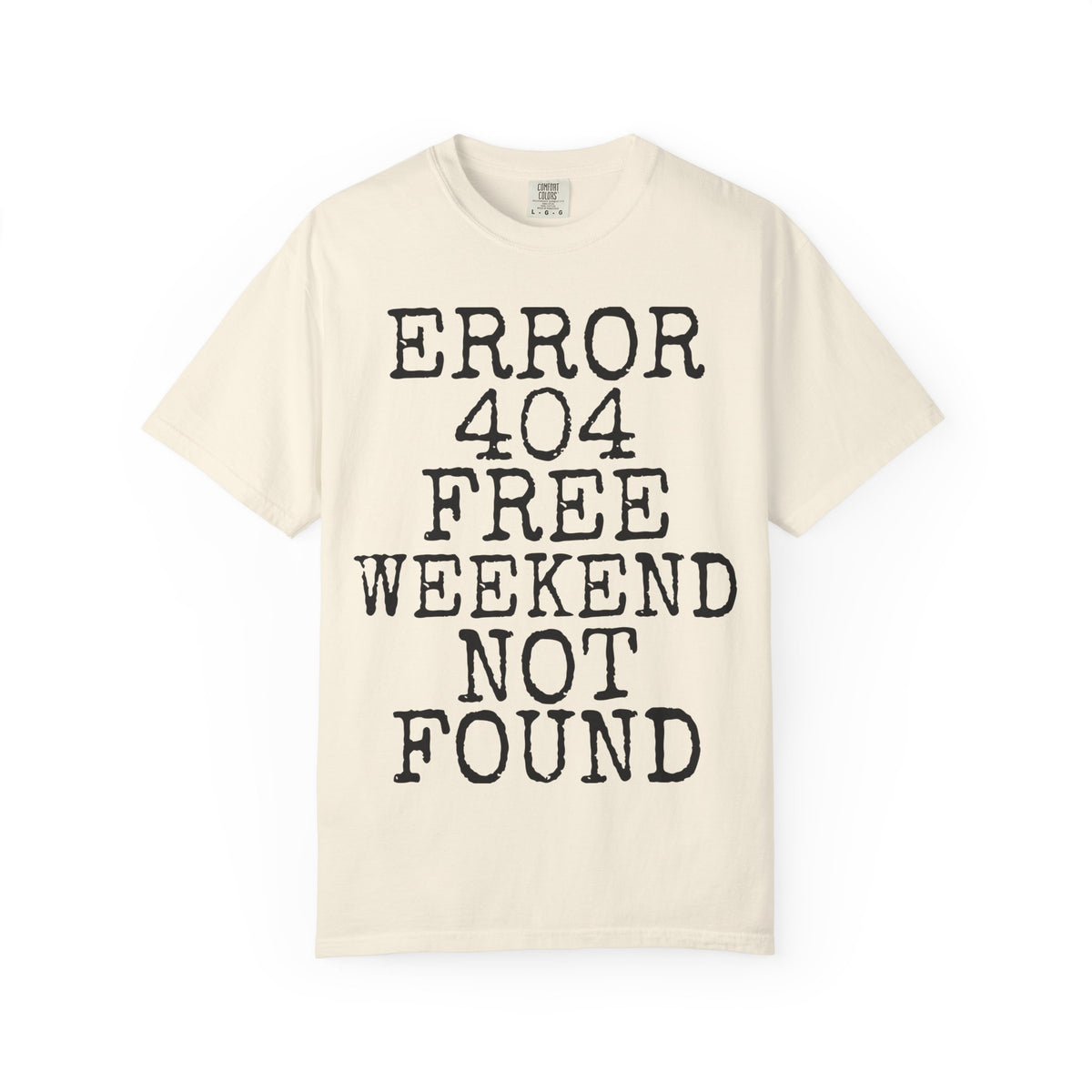 Error 404 Free Weekend Not Found — Comfort Colors 1717 Garment-Dyed Tee