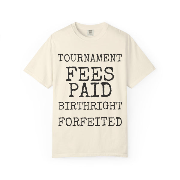 Tournament Fees Paid Birthright Forfeited — Comfort Colors 1717 Garment-Dyed Tee