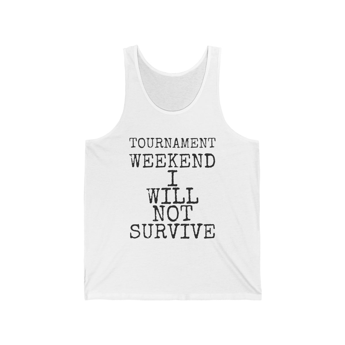 Tournament Weekend I Will Not Survive — Bella+Canvas 3480 Unisex Tank