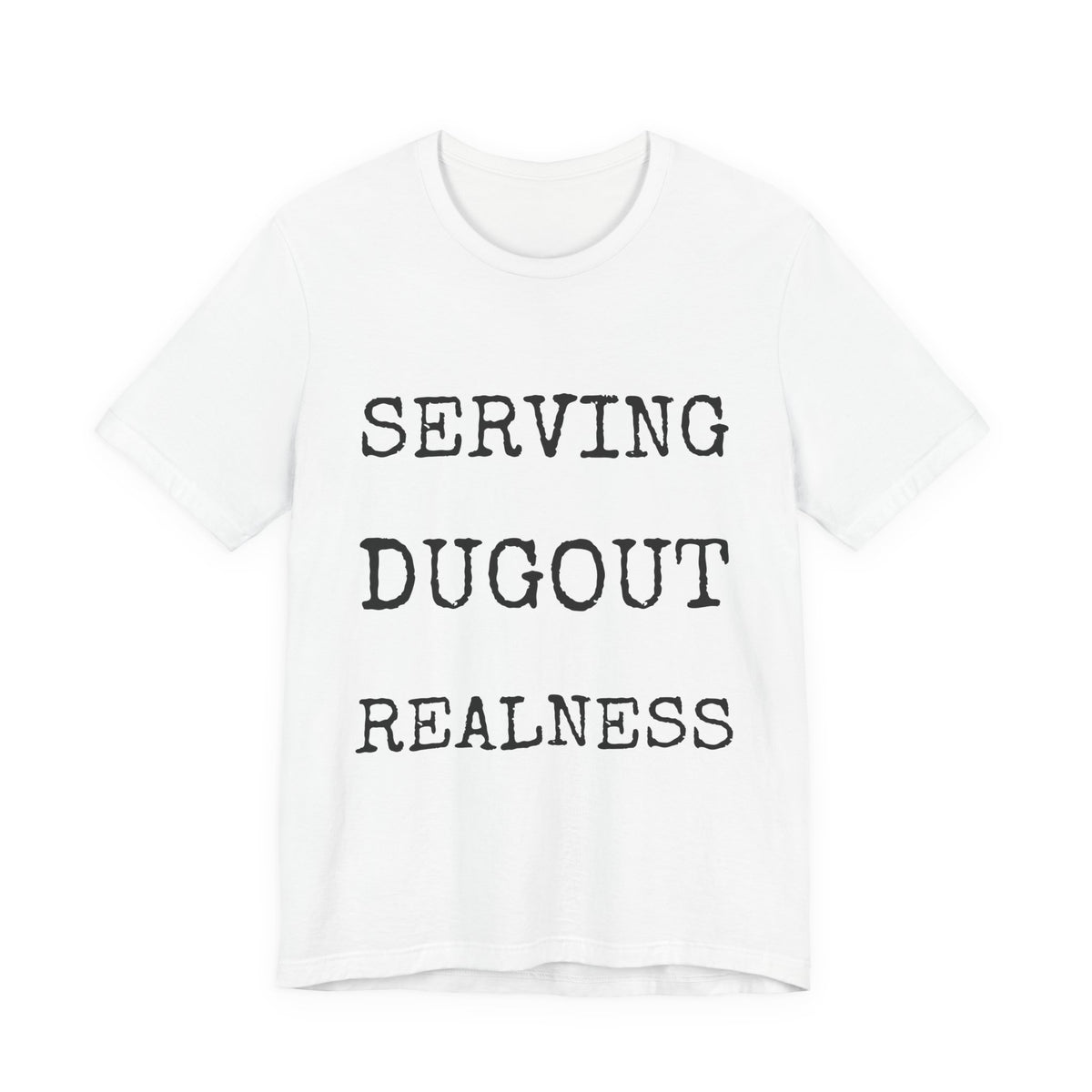 Serving Dugout Realness — Bella+Canvas 3001 Unisex Tee