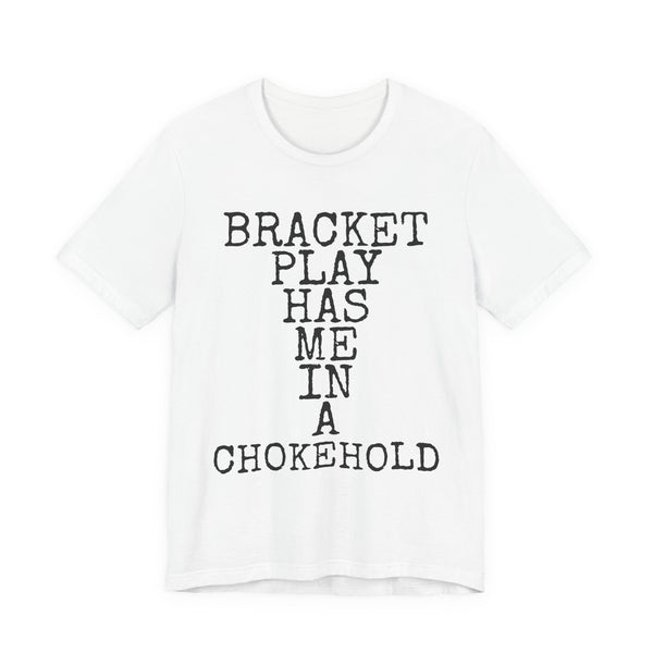 Bracket Play Has Me In A Chokehold — Bella+Canvas 3001 Unisex Tee