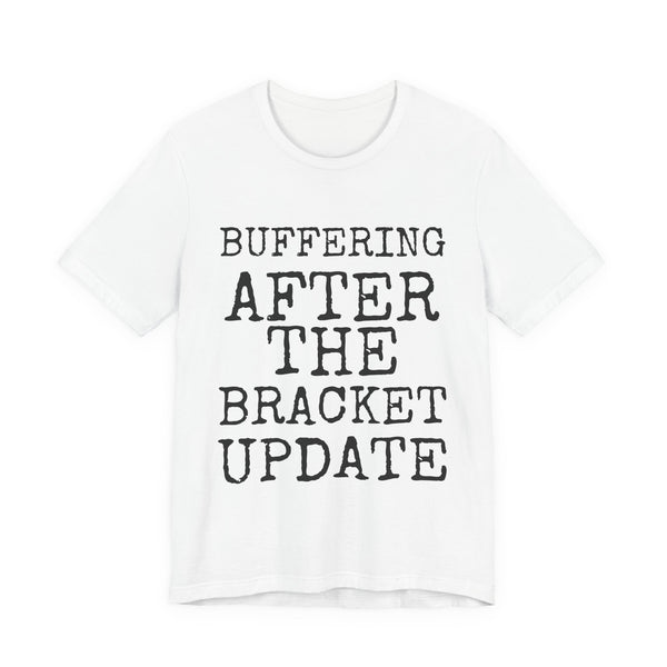 Buffering After The Bracket Update — Bella+Canvas 3001 Unisex Tee