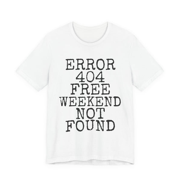 Error 404 Free Weekend Not Found — Bella+Canvas 3001 Unisex Tee