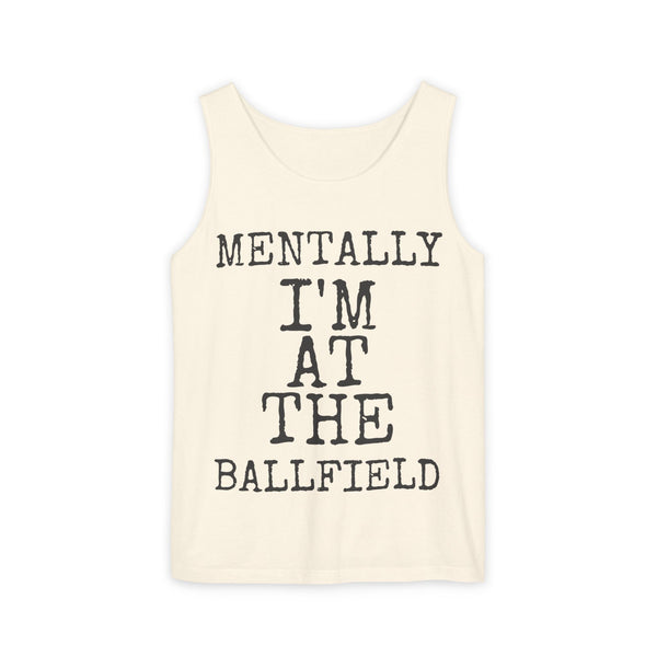 Mentally I'm At The Ballfield — Comfort Colors 9360 Garment-Dyed Tank