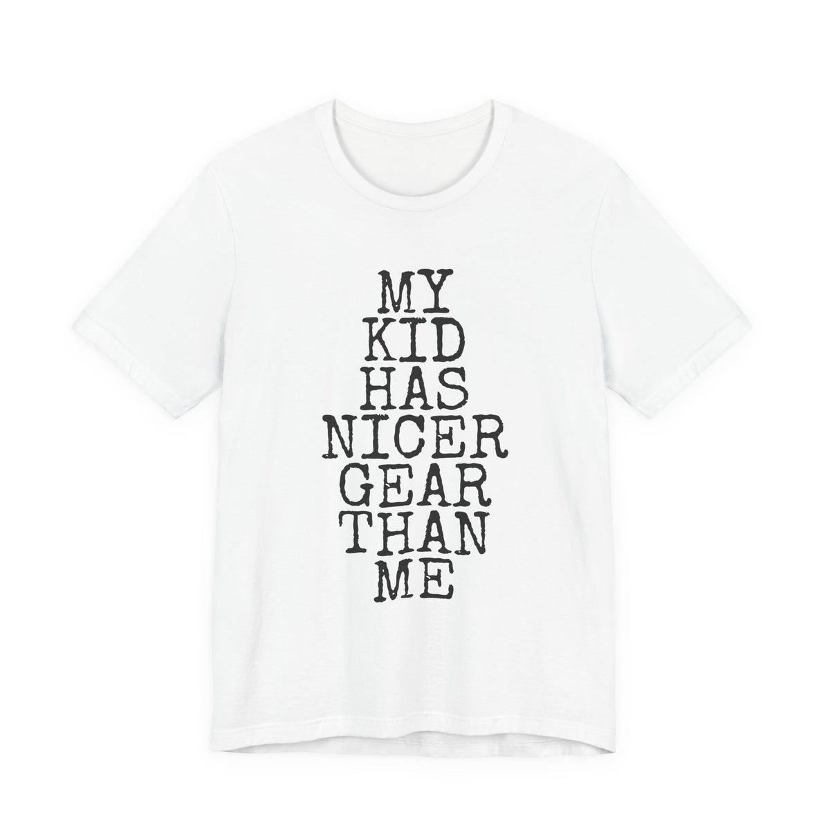 My Kid Has Nicer Gear Than Me — Bella+Canvas 3001 Unisex Tee