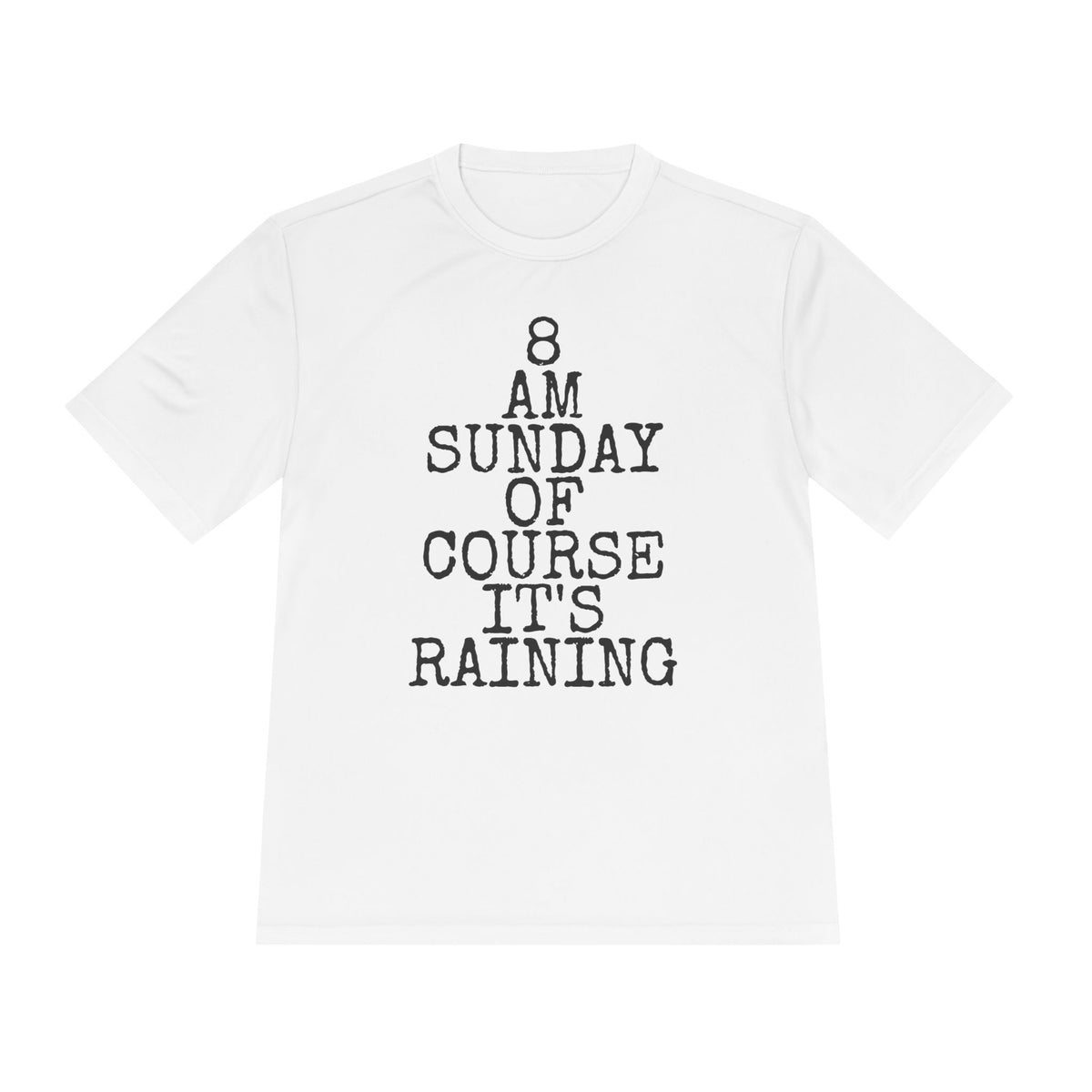 8 AM Sunday Of Course It's Raining — Sport-Tek ST350 Moisture-Wicking Tee