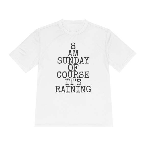 8 AM Sunday Of Course It's Raining — Sport-Tek ST350 Moisture-Wicking Tee