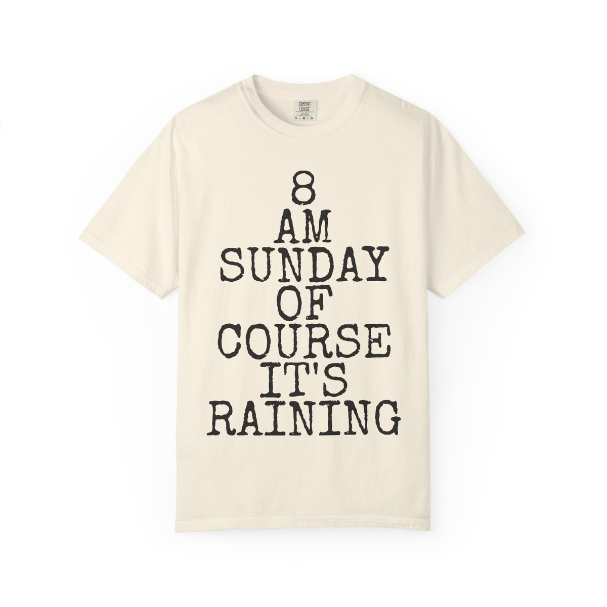 8 AM Sunday Of Course It's Raining — Comfort Colors 1717 Garment-Dyed Tee