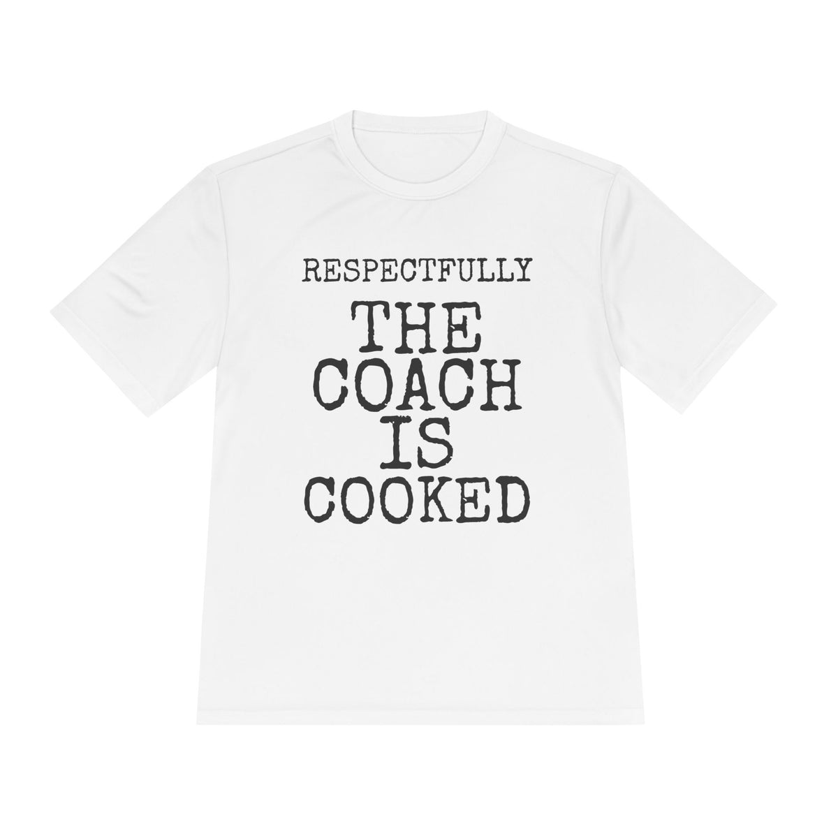 Respectfully The Coach Is Cooked — Sport-Tek ST350 Moisture-Wicking Tee