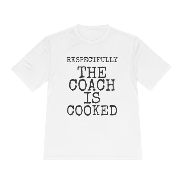Respectfully The Coach Is Cooked — Sport-Tek ST350 Moisture-Wicking Tee