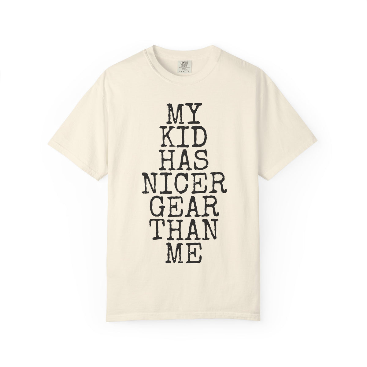 My Kid Has Nicer Gear Than Me — Comfort Colors 1717 Garment-Dyed Tee