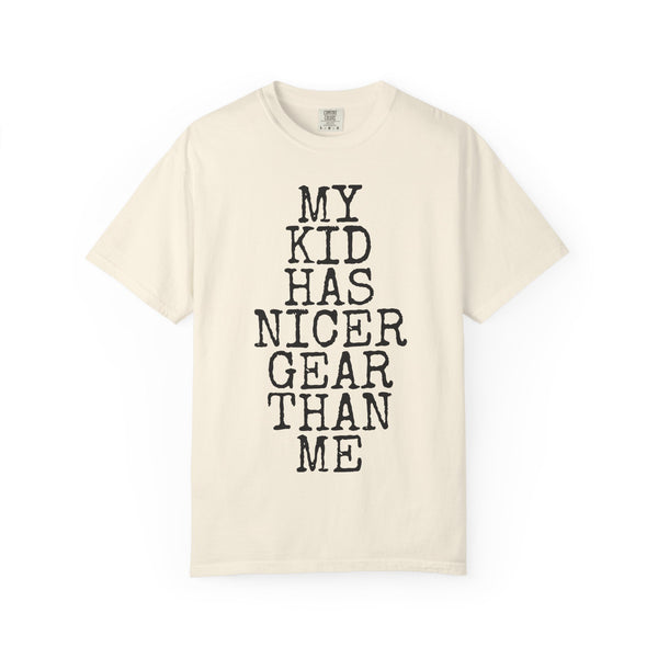 My Kid Has Nicer Gear Than Me — Comfort Colors 1717 Garment-Dyed Tee