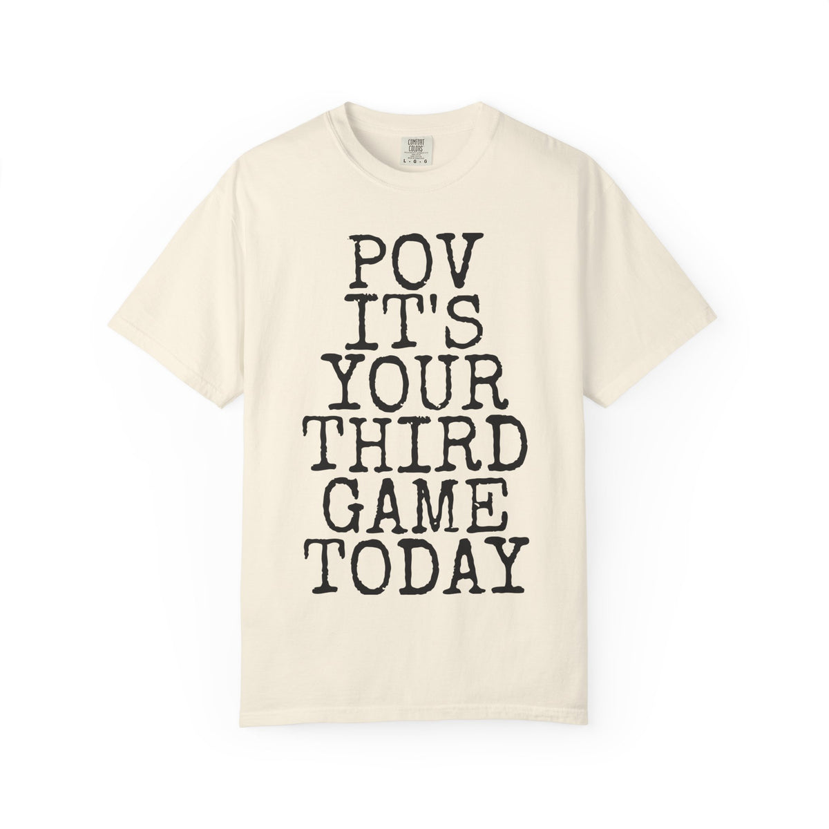 POV Your Third Game Today — Comfort Colors 1717 Garment-Dyed Tee