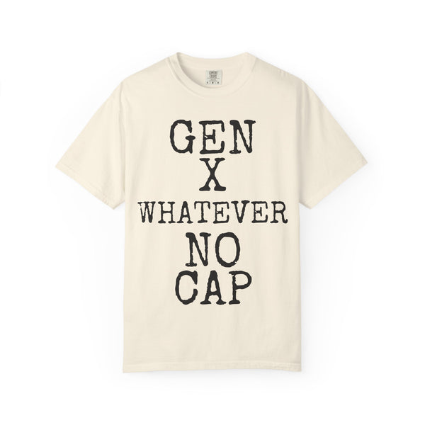 Gen X · Whatever · No Cap — Comfort Colors 1717 Garment-Dyed Tee