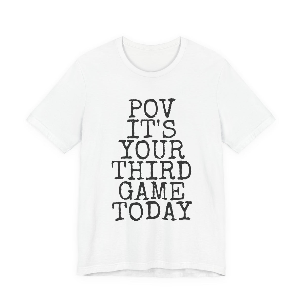 POV Your Third Game Today — Bella+Canvas 3001 Unisex Tee
