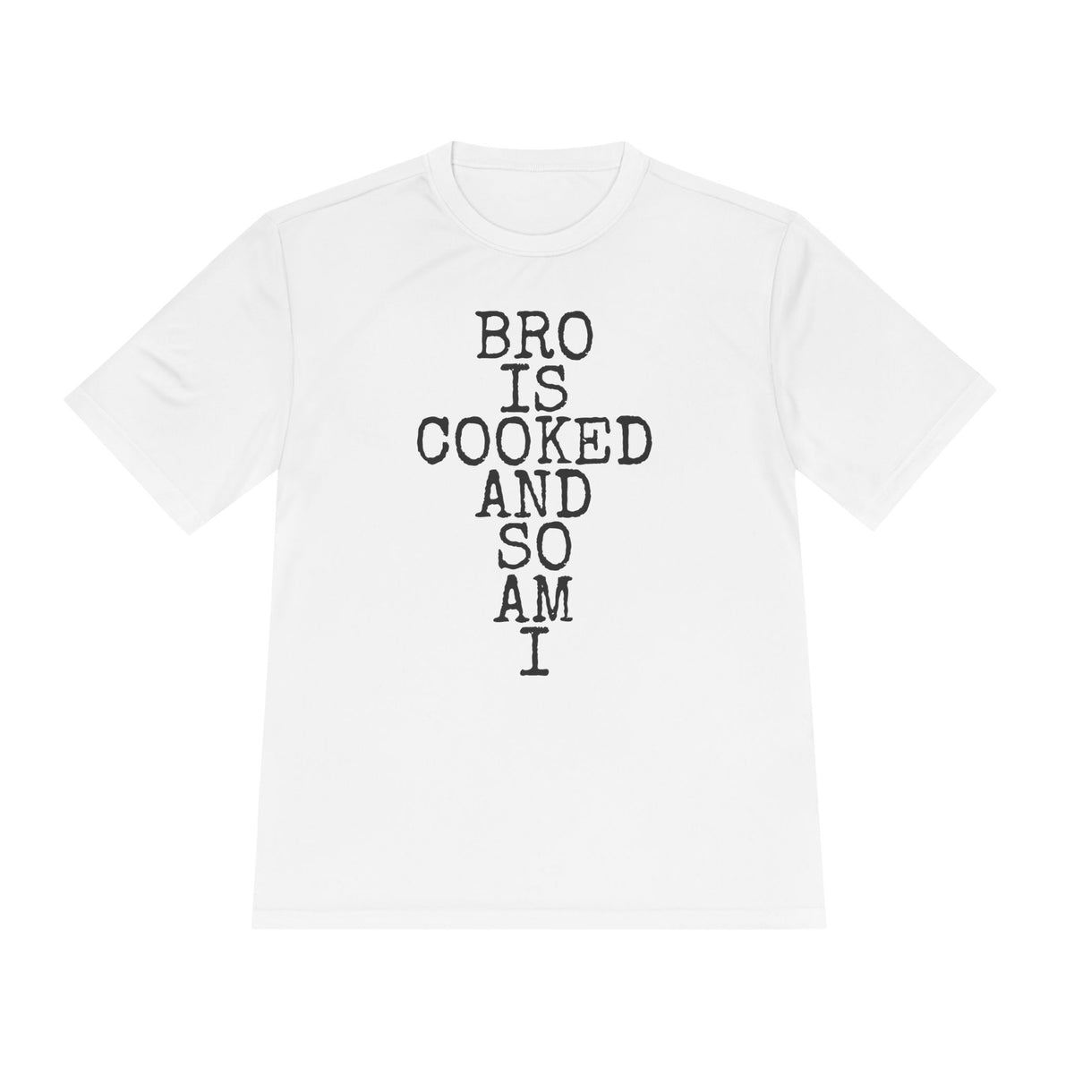Bro Is Cooked · And So Am I — Sport-Tek ST350 Moisture-Wicking Tee