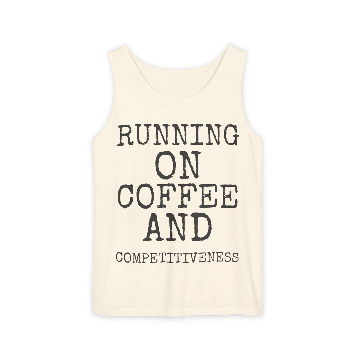 Running On Coffee And Competitiveness — Comfort Colors 9360 Garment-Dyed Tank