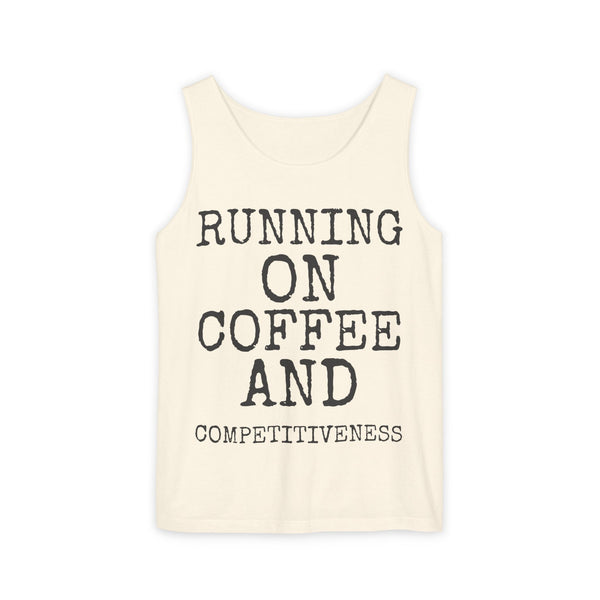 Running On Coffee And Competitiveness — Comfort Colors 9360 Garment-Dyed Tank